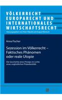 Sezession im Voelkerrecht - Faktisches Phaenomen oder reale Utopie