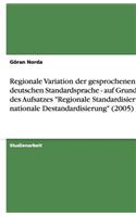 Regionale Variation Der Gesprochenen Deutschen Standardsprache - Auf Grundlage Des Aufsatzes Regionale Standardisierung, Nationale Destandardisierung (2005)