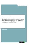 Konstantin Sergejewitsch Stanislawski und seine Schauspielmethode zur Arbeit des Schauspielers an der Rolle