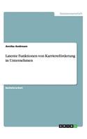 Latente Funktionen von Karriereförderung in Unternehmen
