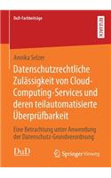 Datenschutzrechtliche Zulässigkeit Von Cloud-Computing-Services Und Deren Teilautomatisierte Überprüfbarkeit