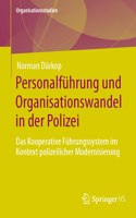 Personalführung Und Organisationswandel in Der Polizei: Das Kooperative Führungssystem Im Kontext Polizeilicher Modernisierung