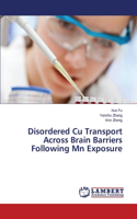Disordered Cu Transport Across Brain Barriers Following MN Exposure