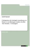 L'intégration des immigrés musulmans en France et en Allemagne. Analyse du film 'Die Fremde' / 'L'étrangère'