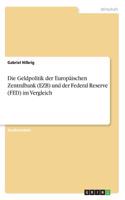 Die Geldpolitik der Europäischen Zentralbank (EZB) und der Federal Reserve (FED) im Vergleich