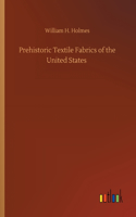 Prehistoric Textile Fabrics of the United States