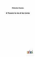 A Travers la vie et les Livres
