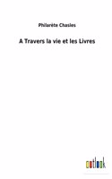 A Travers la vie et les Livres