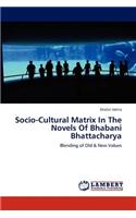 Socio-Cultural Matrix in the Novels of Bhabani Bhattacharya