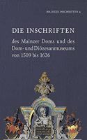 Die Inschriften Des Mainzer Doms Und Des Dom- Und Diozesanmuseums Von 1509 Bis 1626