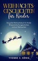Weihnachtsgeschichten fur Kinder: Das groÃŸe Weihnachtsbuch fur Kinder - 18 besinnliche Kurzgeschichten rund um Weihnachten