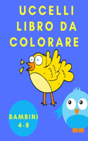 Uccelli libro da colorare bambini 4-8: Libro di attività per bambini - Toddler Animal Coloring Book - Pagine da colorare con gli uccelli - Libro da colorare per il relax dei bambini