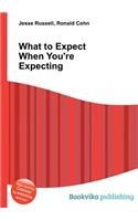 What to Expect When You're Expecting