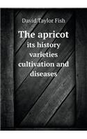 The Apricot Its History Varieties Cultivation and Diseases