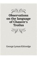 Observations on the language of Chaucer's Troilus: (English)