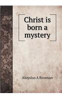 Christ Is Born a Mystery