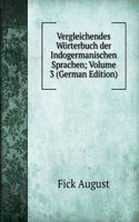 Vergleichendes Worterbuch der Indogermanischen Sprachen; Volume 3 (German Edition)