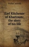 Earl Kitchener of Khartoum: the story of his life