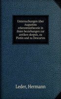 Untersuchungen Uber Augustins Erkenntnistheorie in Ihren Beziehungen Zur Antiken Skepsis, Zu Plotin Und Zu Descartes (German Edition)