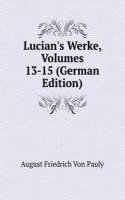 Lucian's Werke, Volumes 13-15 (German Edition)