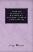 Lehrbuch Der Pathologischen Histologie: Fur Studirende Und Aerzte (German Edition)