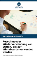 Recycling oder Wiederverwendung von Stiften, die auf Whiteboards verwendet werden