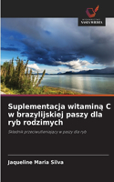 Suplementacja witaminą C w brazylijskiej paszy dla ryb rodzimych