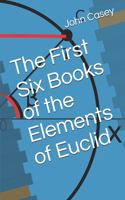 The First Six Books of the Elements of Euclid