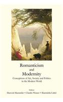 Romanticism And Modernity: Conceptions Of Arts, Society And Politics In The Modern World