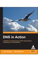 Dns in Action: A Detailed and Practical Guide to Dns Implementation, Configuration and Adminstration