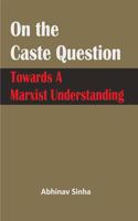 On the Caste Question: Towards a Marxist Understanding