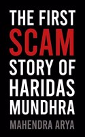 The First Scam : A Detailed Story Of Haridas Mundhra