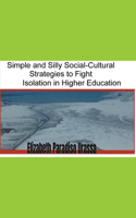 Simple and Silly Social -Cultural Strategies to Fight Isolation in Higher Education