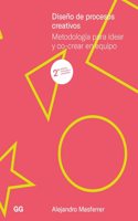 Diseno de procesos creativos: Metodologia para idear y co-crear en equipo
