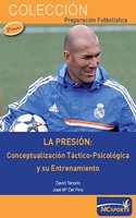 La Presion: Conceptualizacion tactico-psicologica y su entrenamiento.