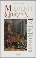Madrid. Corazon de un imperio 1561-1601 y 1605