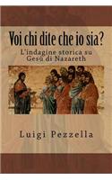 Voi Chi Dite Che IO Sia?