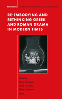 Re-embodying and Rethinking Greek and Roman Drama in Modern Times