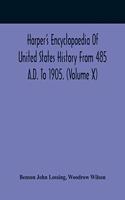 Harper'S Encyclopaedia Of United States History From 485 A.D. To 1905. (Volume X)