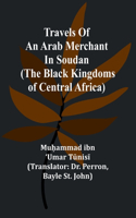 Travels of an Arab merchant in Soudan (The Black Kingdoms of Central Africa)