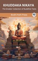 Khuddaka Nikaya (From Sutta Pitaka): The Smaller Collection of Buddhist Texts (From Bodhi Path Press)