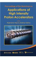 Applications of High Intensity Proton Accelerators - Proceedings of the Workshop