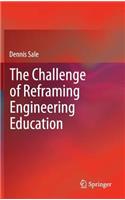 The Challenge of Reframing Engineering Education