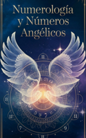 Numerología y números angélicos: Transforma tu camino en la vida utilizando los números como guía. Aprende a interpretarlos y a descubrir los mensajes ocultos que encierran