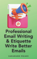 Professional Email Writing & Etiquette Write Better Emails