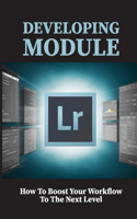 Developing Module: How To Boost Your Workflow To The Next Level: How To Edit Your Photo