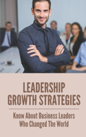 Leadership Growth Strategies: Know About Business Leaders Who Changed The World: Growth Mindset Leadership Activities