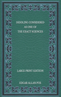 Diddling Considered as One of the Exact Sciences - Large Print Edition
