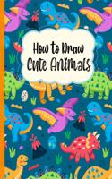 How To Draw Cute Animals: A Fun and Simple Step-by-Step Drawing and Activity Book for Kids to Learn to Draw
