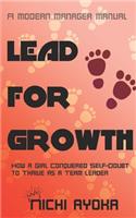 Lead for Growth - A Modern Manager Manual: How a Girl Conquered Self-Doubt to Thrive as a Team Leader